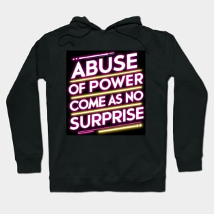 Abuse of Power Comes as No Surprise Design Hoodie